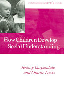 How children develop social understanding / Jeremy Carpendale and Charlie Lewis.