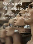 Media and participation : a site of ideological-democratic Struggle / Nico Carpentier.