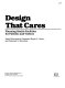 Design that cares : planning health facilities for patients and visitors / Janet Reizenstein Carpman, Myron A. Grant, and Deborah A. Simmons ; (illustrated by Mary E. Yvon and Myron A. Grant).