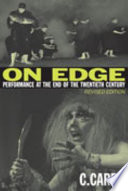 On edge : performance at the end of the twentieth century / by C. Carr.