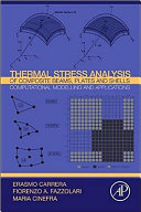 Thermal stress analysis of composite beams, plates and shells : computational modelling and applications / Erasmo Carrera, Fiorenzo A. Fazzolari, Maria Cinefra.