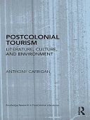 Postcolonial tourism literature, culture, and environment / Anthony Carrigan.