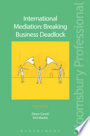 International mediation : breaking business deadlock / Eileen Carroll, QC (Hon) - Dr Karl Mackie, CBE ; with a foreword by Sean McGovern.