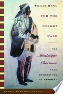Searching for the bright path : the Mississippi Choctaws from prehistory to removal / James Taylor Carson.