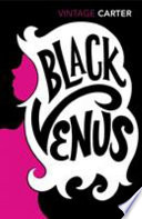 Black Venus / Angela Carter.