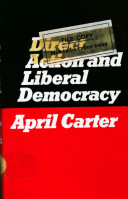 Direct action and liberal democracy / (by) April Carter.