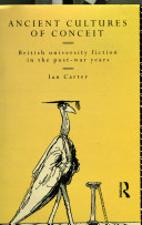 Ancient cultures of conceit : British university fiction in the post-war years / Ian Carter.