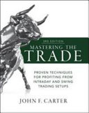Mastering the trade : proven techniques for profiting from intraday and swing trading setups / John F. Carter ; foreword by Peter Borish.