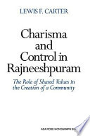 Charisma and control in Rajneeshpuram : the role of shared values in the creation of a community / Lewis F. Carter.