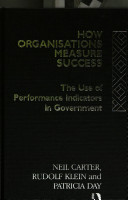 How organisations measure success : the use of performance indicators in government / Neil Carter, Rudolf Klein, Patricia Day.