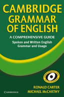 Cambridge grammar of English : a comprehensive guide : spoken and written English grammar and usage / Ronald Carter and Michael McCarthy.