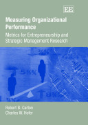 Measuring organizational performance : metrics for entrepreneurship and strategic management research / Robert B. Carton, Charles W. Hofer.