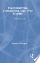 Psychoanalysis, violence and rage-type murder : murdering minds / Duncan Cartwright ; [foreword by Peter Fonaghy].
