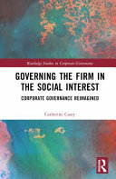 Governing the firm in the social interest : corporate governance reimagined / Catherine Casey.