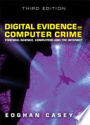 Digital evidence and computer crime : forensic science, computers and the internet / by Eoghan Casey ; with contributions from Susan W. Brenner ... [et al.].