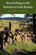 Storytelling on the Northern Irish border : characters and community / Ray Cashman.