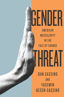 Gender threat : American masculinity in the face of change / Dan Cassino and Yasemin Besen-Cassino.