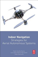 Indoor navigation strategies for aerial autonomous systems / Pedro Castillo-Garcia, Laura Elena Munoz Hernandez, Pedro Garcia Gil.