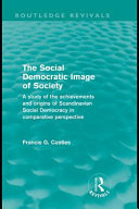 The social democratic image of society a study of the achievements and origins of Scandinavian social democracy in comparative perspective / Francis G. Castles.
