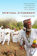 Spiritual citizenship transnational pathways from black power to Ifá in Trinidad / N. Fadeke Castor.