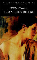 Alexander's bridge / Willa Cather ; with a new introduction by Hermione Lee.