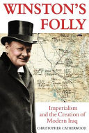 Winston's folly : imperialism and the creation of modern Iraq / Christopher Catherwood.