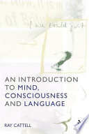 An introduction to mind, consciousness and language / Ray Cattell.