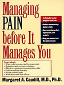 Managing pain before it manages you / Margaret A. Caudill ; foreword by Herbert Benson.