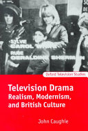 Television drama : realism, modernism, and British culture / John Caughie.