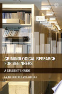 Criminological research for beginners a student's guide / Laura Caulfield and Jane Hill.