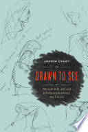 Drawn to see : drawing as an ethnographic method / Andrew Causey.