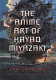 The animé art of Hayao Miyazaki / Dani Cavallaro.