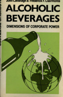 Alcoholic beverages : dimensions of corporate power / John Cavanagh and Frederick F. Clairmonte.