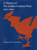 A history of the Golden Cockerel Press, 1920-1960 / Roderick Cave and Sarah Manson.
