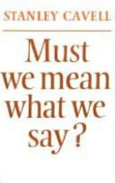 Must we mean what we say? : a book of essays / Stanley Cavell.