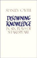 Disowning knowledge in six plays of Shakespeare / Stanley Cavell.