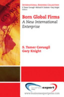 Born global firms : a new international enterprise / S. Tamer Cavusgil, Gary Knight.