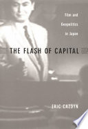 The flash of capital : film and geopolitics in Japan.