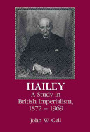 Hailey : a study in British imperialism, 1872-1969 / John W. Cell.