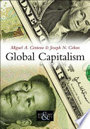 Global capitalism : a sociological perspective / Miguel A. Centeno, Joseph N. Cohen.