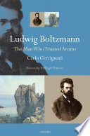 Ludwig Boltzmann : the man who trusted atoms / Carlo Cercignani.