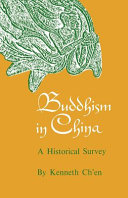 Buddhism in China : a historical survey / by Kenneth K.S. Ch'en.