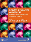 Business information management : improving performance using information systems / Dave Chaffey, Steve Wood.