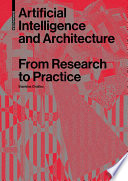 Artificial intelligence and architecture from research to practice / Stanislas Chaillou.
