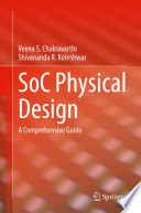 SoC Physical Design A Comprehensive Guide / by Veena S. Chakravarthi, Shivananda R. Koteshwar.