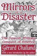 Mirrors of a disaster : the Spanish military conquest of America / Gérard Chaliand ; with a new introduction by the author ; translated by A. M. Berrett.