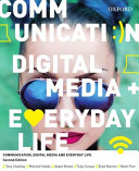 Communication, digital media and everyday life / Tony Chalkley [and five others].