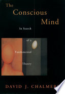 The conscious mind in search of a fundamental theory / David J. Chalmers.
