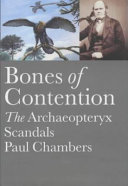 Bones of contention : the archaeopteryx scandals / Paul Chambers.