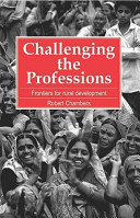 Challenging the professions : frontiers for rural development / Robert Chambers.